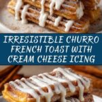 Churro Cinnamon Sugar French Toast with Cream Cheese Icing Recipe