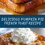 Pumpkin Pie French Toast with Homemade Pumpkin Syrup Recipe