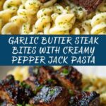 Sizzling Garlic Butter Steak Bites & Creamy Pepper Jack Pasta Recipe
